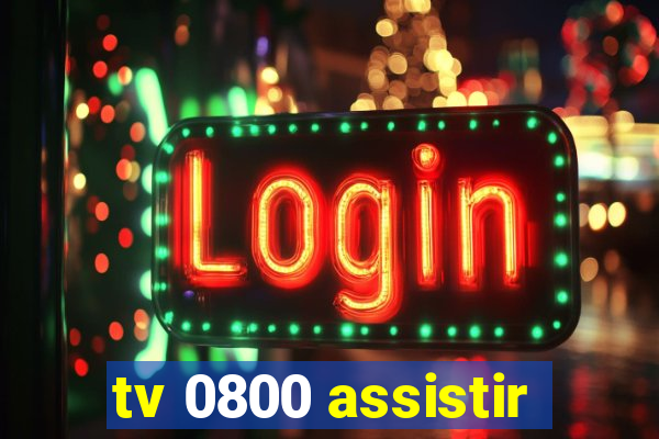 tv 0800 assistir